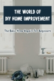 The World Of DIY Home Improvement: The Basic Home Repairs For Beginners