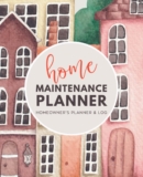 Home Maintenance Planner – Homeowner’s Planner & Log: Journal for House Organizing, Repairs, Renovation Planning, Checklists and More (Watercolor Houses Cover)