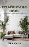 Eco-Friendly Home: The Ultimate Guide to Organic Cleaning