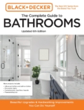 Black and Decker The Complete Guide to Bathrooms Updated 6th Edition: Beautiful Upgrades and Hardworking Improvements You Can Do Yourself (Black & Decker Complete Photo Guide)