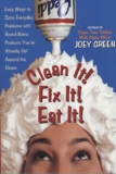 Clean It! Fix It! Eat It!: Easy Ways to Solve Everyday Problems with Brand-name Products You’ve Already Got Around the House
